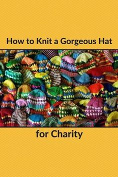 How to Knit a Gorgeous Hat for Charity – for Free Sewing Patterns For Boys, Leftover Yarn, Knitting For Charity, Beginner Knitting, Yarn Hats, Knitting Patterns Free Hats, Service Learning, Easy Knitting Patterns, How To Knit