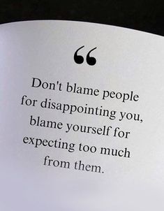 an open book with the words don't blame people for disapproving you, shame yourself for expecting to much from them