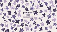 the words progress over perfection written in blue ink on a white background with purple flowers