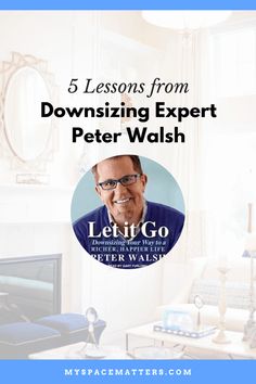 a living room filled with furniture and a fire place in front of a mirror that reads 5 lessons from downsizing expert peter walish