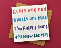 a card that says roses are red violets are blue i'm fairly sure you know the rest