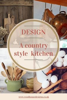 the words design a country style kitchen are above photos of various items and utensils