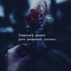 a person holding a rose in their hand with the words temporary people give permanent lessons