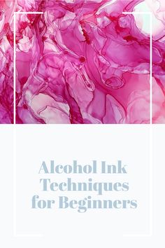 the cover of alcohol ink techniques for beginners, with an abstract background in blue and pink