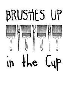 brushes up in the cup with black ink on white paper, which reads brushes up in the cup