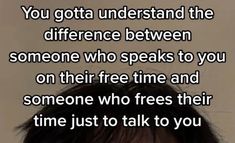 a man with his head in his hands and the words you gota understand the differences between someone who speaks to you on their free time and someone who