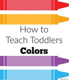 three crayons with the words how to teach toddlers colors