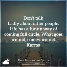 a pier with the quote don't talk badly about other people life has a funny way of coming full circle what goes around, comes around karma