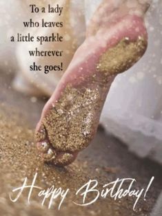 a woman's foot with glitter on it and the words happy birthday to a lady who leaves a little sparkle wherever she goes