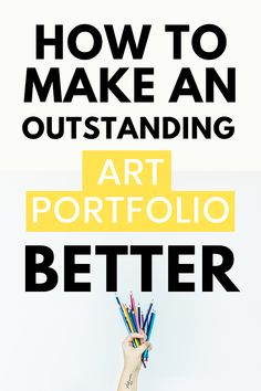 someone holding up their hand with pencils in it and the words how to make an outstanding art portfolio better