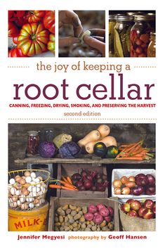 the joy of keeping a root cellar canning, freezing, drying, and preserveing the harvest