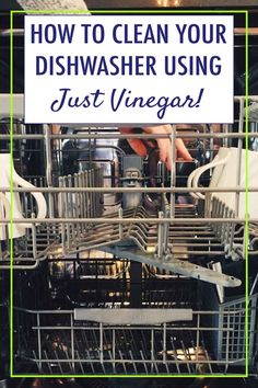 a dishwasher with the words how to clean your dishwasher using just vinegar