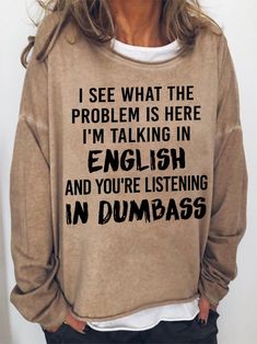 Women's Funny Saying I See What The Problem Is Here I'm Talking In English And You | lilicloth Casual Blouses, Cheap Clothing, Painted Gourds, Warrior Queen, Woman Wine, Gardening Shirts, Old Lady, Pull Sweat, Women Blouses