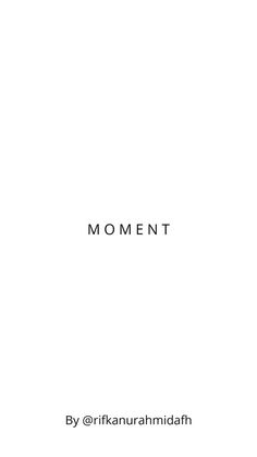 the words moment written in black on a white background