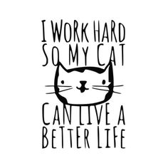 i work hard so my cat can't have a better life hand drawn lettering