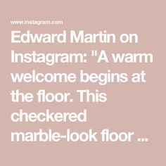 the text reads edward martin on instagramm a warm welcome begins at the floor this checked marble - look floor