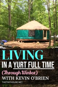 a yurt in the woods with text that reads living in a yurt full time through winter