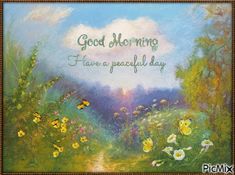 a painting with the words, good morning have a peaceful day written in green and yellow flowers