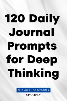 120 Daily Journal Prompts for Deep Thinking Daily Journaling, Daily Journal Prompts, Deep Thinking