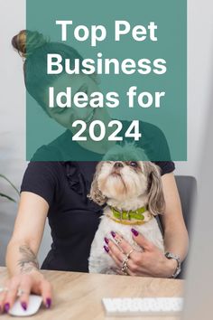 a woman sitting at a desk with her dog in her lap and the words top pet business ideas for 2021