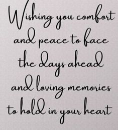 a quote that says wishing you comfort and peace to face the days ahead and loving memories to hold in your heart