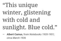 Winter Snow Quotes, Winter Cold, Albert Camus, First Snow, Snowy Day, Winter Wonder, Literary Quotes, Graceland