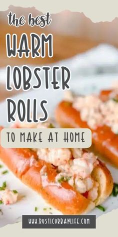 the best warm lobster rolls to make at home with text overlay that reads, the best warm lobster lobster rolls to make at home