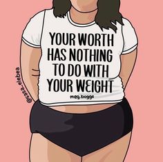 a woman wearing a t - shirt that says your worth has nothing to do with your weight