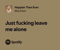 Happier Than Ever Spotify Quotes, Song Qoutes, Happier Than Ever, Meaningful Lyrics, Quotes Lyrics, Song Lyric Quotes, Music Quotes Lyrics, Favorite Lyrics