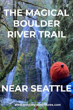 a person standing in front of a waterfall with text overlay that reads, the magical boulder river trail near seattle