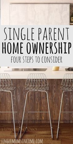 three chairs sitting in front of a counter with the words single parent home ownership four steps to consider