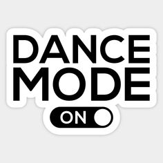 a sticker that says dance mode on in black and white letters, with the words