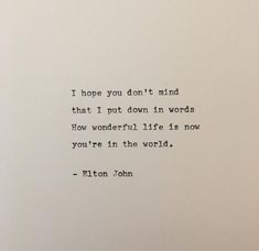 an old typewriter with the words i hope you don't mind that i put down in words how wonderful life is now you're in the world