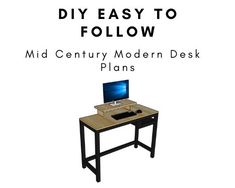 a desk with a computer on it and the words, diy easy to follow mid century modern desk plans