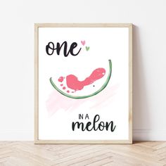 a watermelon print with the words one in a melon