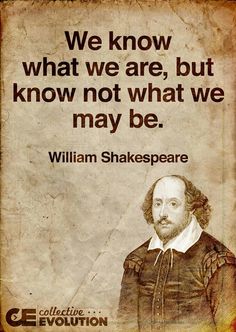 william shakespeare quote about what we are, but know not what we may be