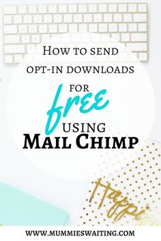 the text how to send opt - in downloadss for free using mail chimp