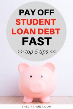 a piggy bank with the words pay off student loan debt fast top 5 tips