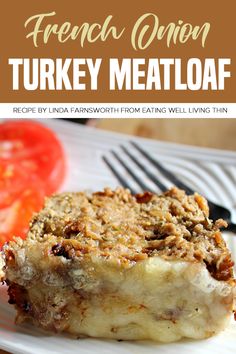 a close up of a plate of food with meat and vegetables in the background text reads, french onion turkey meatloaf recipe by linda fan worth from eating well living thin