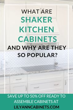 a kitchen with white cabinets and green text that says what are shaker kitchen cabinets and why are they so popular?