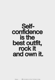 a quote that says self - confience is the best outfit, rock it and own it