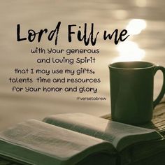 an open book and coffee cup on a table with the words, lord fill me with your generous and loving spirit that i may use my gifts