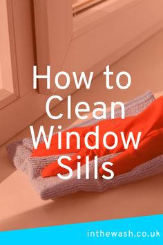 an orange glove on top of a window sill with the words how to clean windows