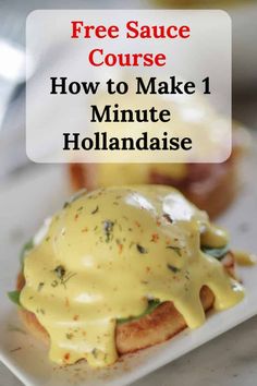 a white plate topped with a sandwich covered in hollandaise sauce and text overlay reading free sauce course how to make 1 minute hollandaise