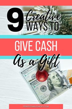 money and christmas ornaments with the words 9 creative ways to give cash as a gift