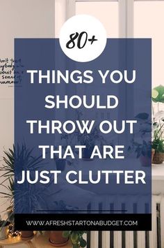 the words 80 things you should throw out that are just clutter