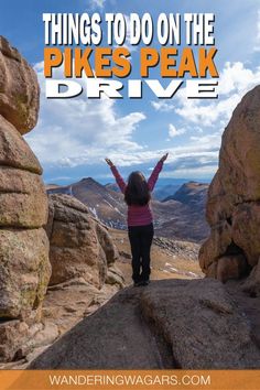 a woman standing on top of a mountain with her arms in the air and text that reads things to do on the pikes peak drive