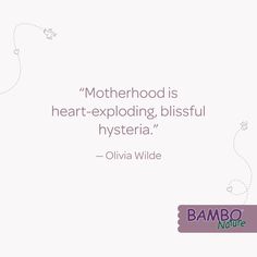 a quote on motherhood is heart - exploding, blissful hysteria by olvia wilde