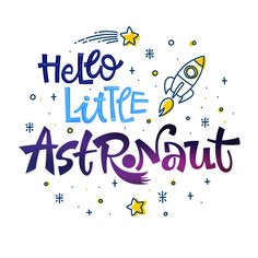 the words hello little astronaut are written in purple and blue with stars around it, on top of a white background