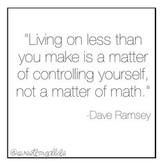 a black and white photo with the quote living on less than you make is a matter of controlling yourself, not a matter of math